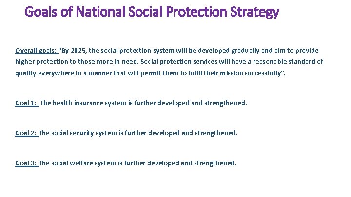 Goals of National Social Protection Strategy Overall goals: “By 2025, the social protection system