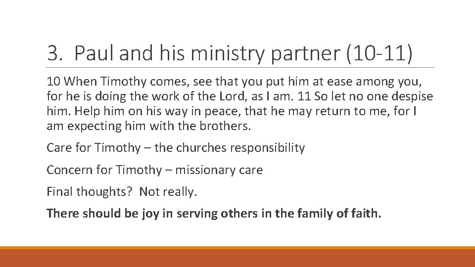 3. Paul and his ministry partner (10 -11) 10 When Timothy comes, see that