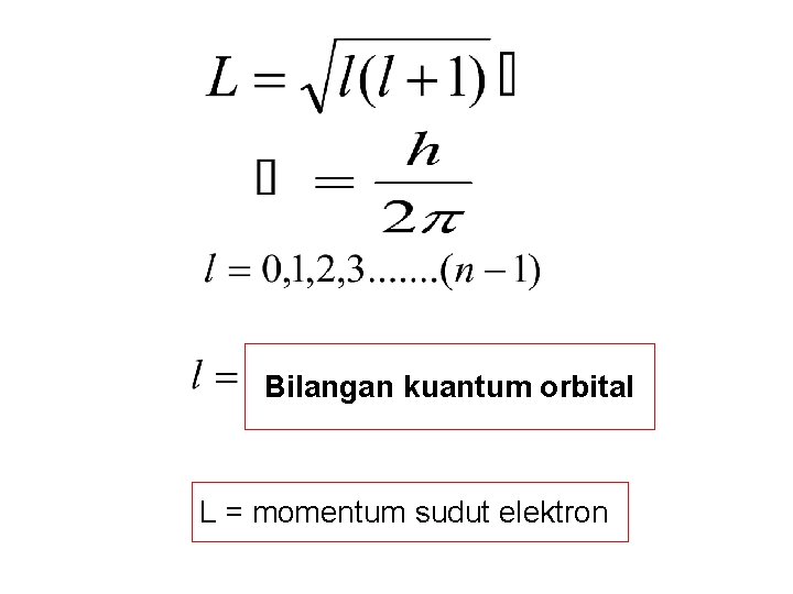 Bilangan kuantum orbital L = momentum sudut elektron 