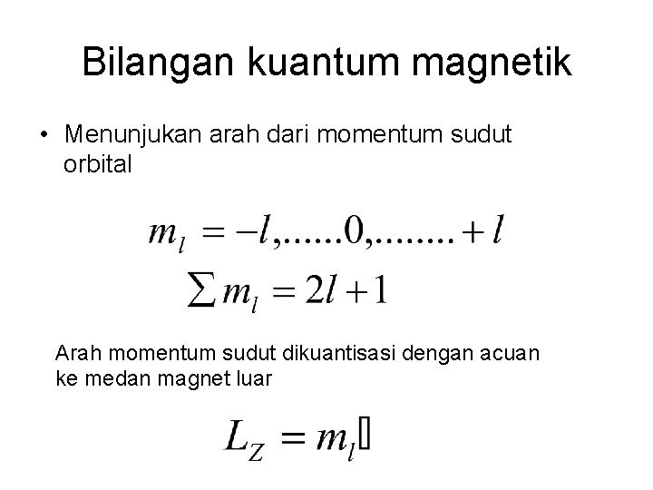 Bilangan kuantum magnetik • Menunjukan arah dari momentum sudut orbital Arah momentum sudut dikuantisasi