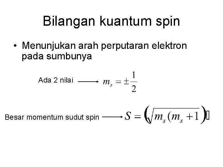 Bilangan kuantum spin • Menunjukan arah perputaran elektron pada sumbunya Ada 2 nilai Besar