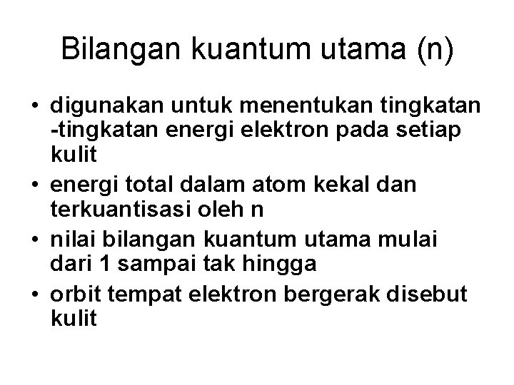 Bilangan kuantum utama (n) • digunakan untuk menentukan tingkatan -tingkatan energi elektron pada setiap