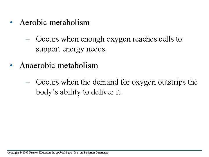  • Aerobic metabolism – Occurs when enough oxygen reaches cells to support energy