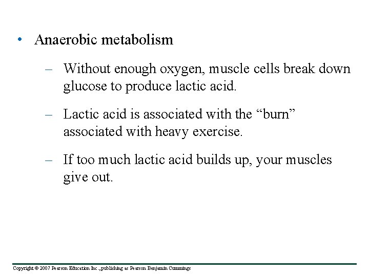  • Anaerobic metabolism – Without enough oxygen, muscle cells break down glucose to