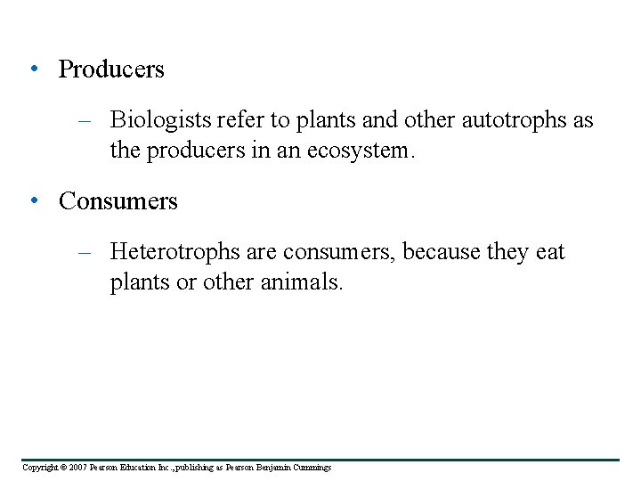  • Producers – Biologists refer to plants and other autotrophs as the producers