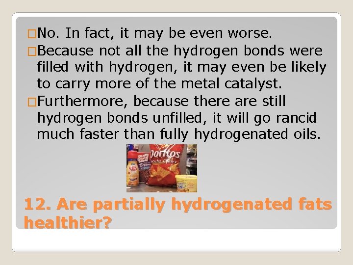 �No. In fact, it may be even worse. �Because not all the hydrogen bonds