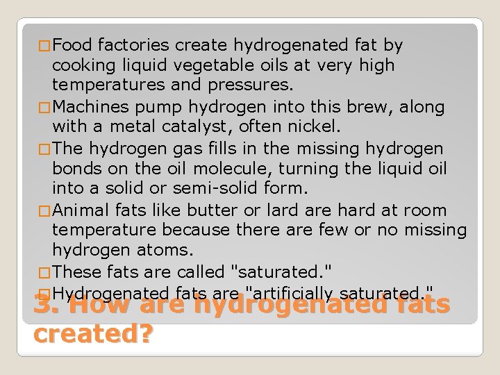 � Food factories create hydrogenated fat by cooking liquid vegetable oils at very high