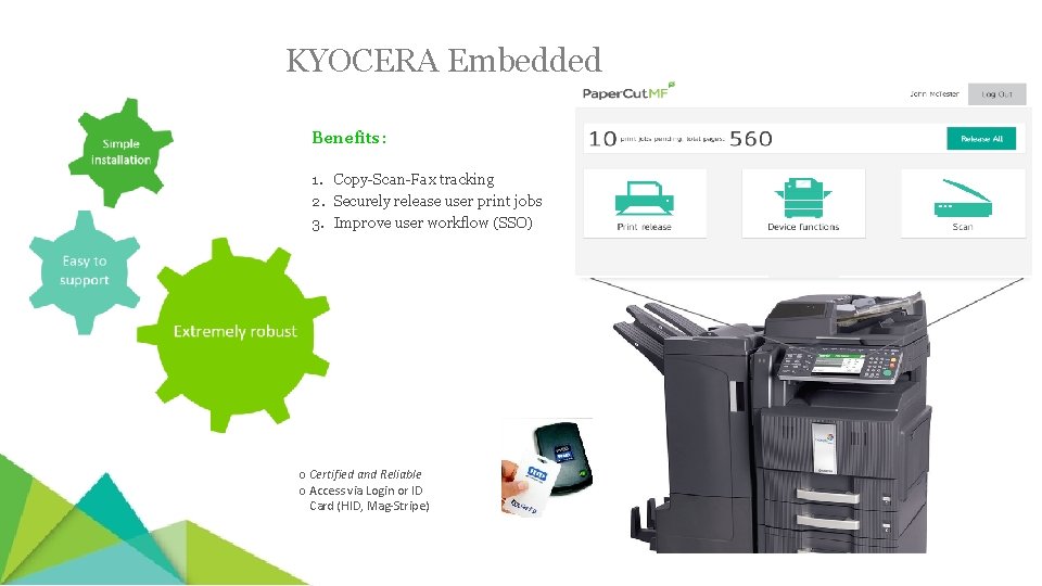 KYOCERA Embedded Benefits: 1. Copy-Scan-Fax tracking 2. Securely release user print jobs 3. Improve