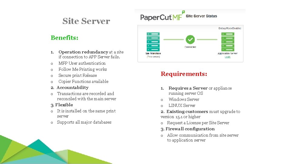 Site Server Benefits: 1. Operation redundancy at a site if connection to APP Server