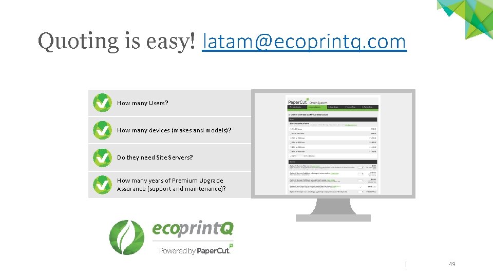 Quoting is easy! latam@ecoprintq. com How many Users? How many devices (makes and models)?