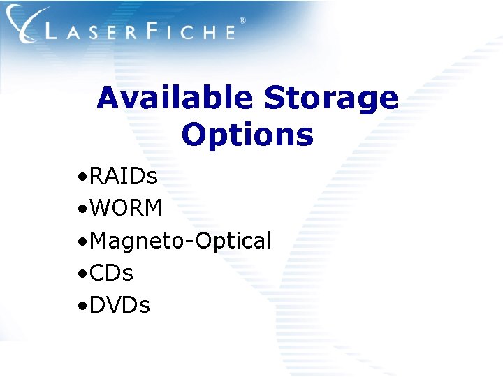 Available Storage Options • RAIDs • WORM • Magneto-Optical • CDs • DVDs 