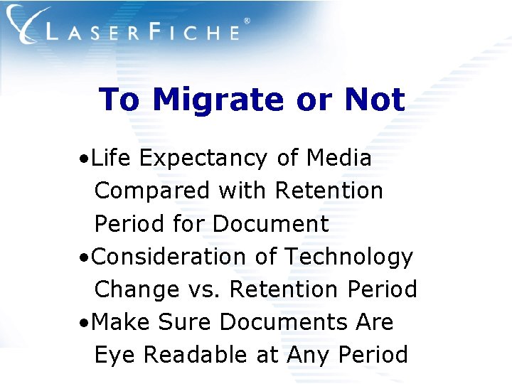 To Migrate or Not • Life Expectancy of Media Compared with Retention Period for