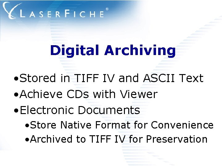 Digital Archiving • Stored in TIFF IV and ASCII Text • Achieve CDs with