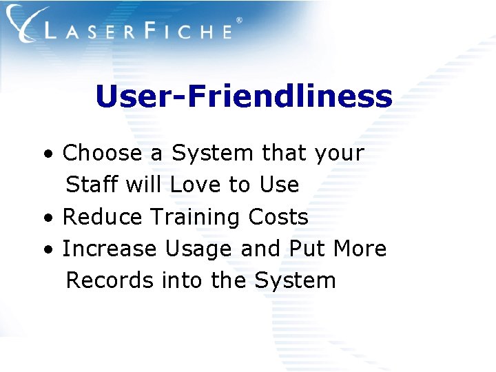 User-Friendliness • Choose a System that your Staff will Love to Use • Reduce