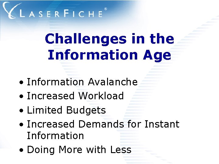 Challenges in the Information Age • Information Avalanche • Increased Workload • Limited Budgets