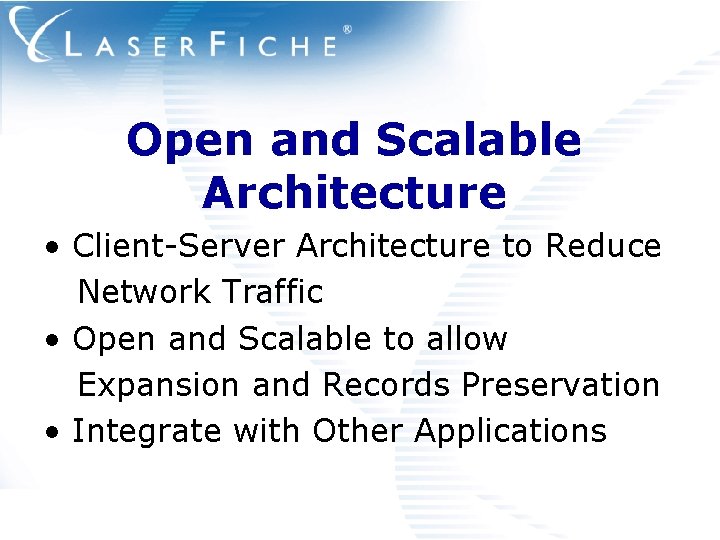 Open and Scalable Architecture • Client-Server Architecture to Reduce Network Traffic • Open and