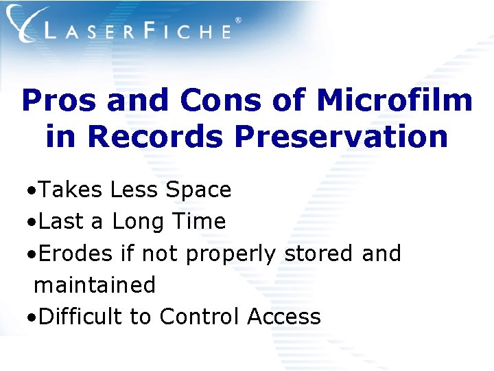 Pros and Cons of Microfilm in Records Preservation • Takes Less Space • Last