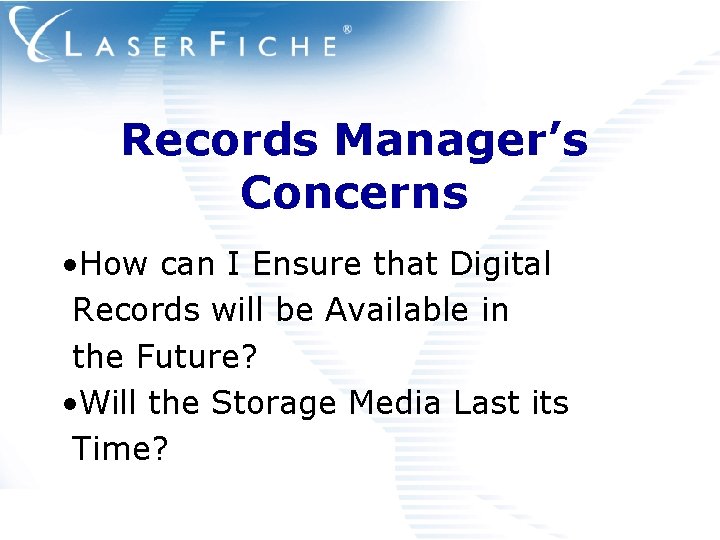 Records Manager’s Concerns • How can I Ensure that Digital Records will be Available