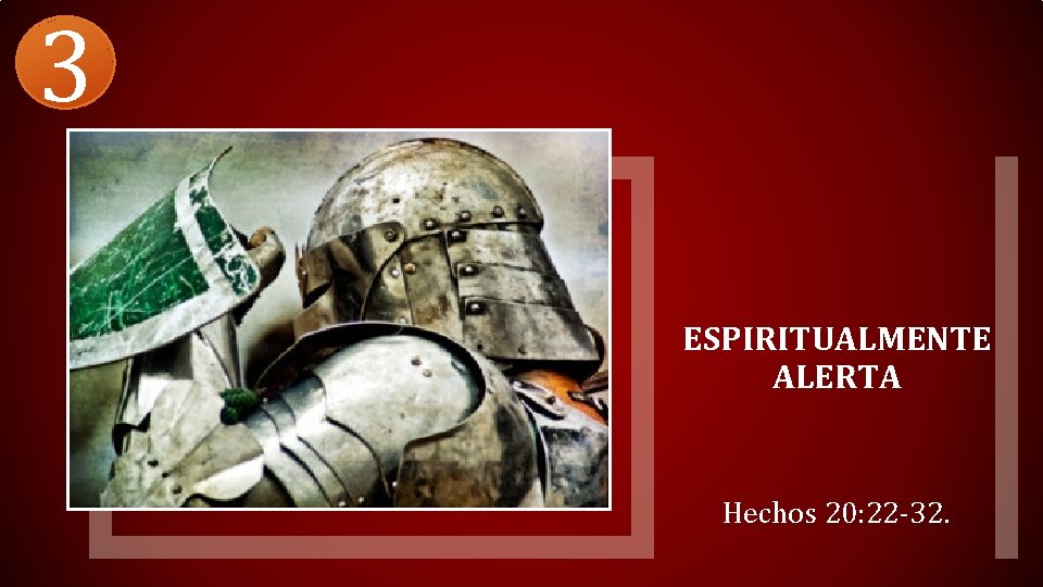 3 ESPIRITUALMENTE ALERTA Hechos 20: 22 -32. 