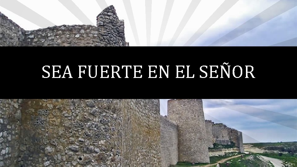 SEA FUERTE EN EL SEÑOR 
