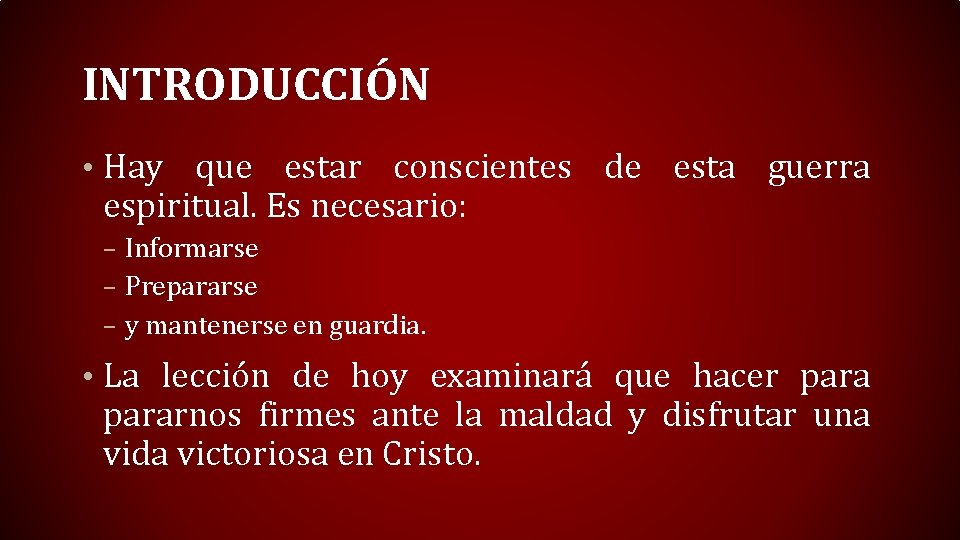 INTRODUCCIÓN • Hay que estar conscientes de esta guerra espiritual. Es necesario: – Informarse