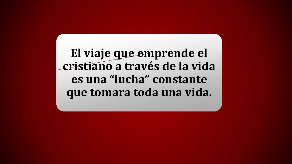 El viaje que emprende el cristiano a través de la vida es una “lucha”