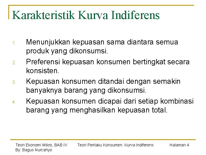 Karakteristik Kurva Indiferens 1. 2. 3. 4. Menunjukkan kepuasan sama diantara semua produk yang