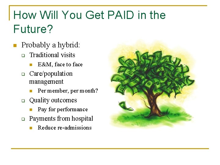How Will You Get PAID in the Future? n Probably a hybrid: q Traditional