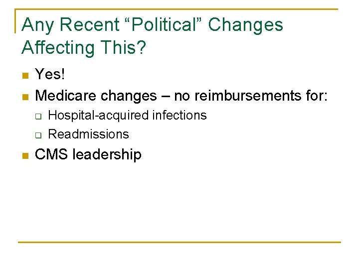 Any Recent “Political” Changes Affecting This? n n Yes! Medicare changes – no reimbursements