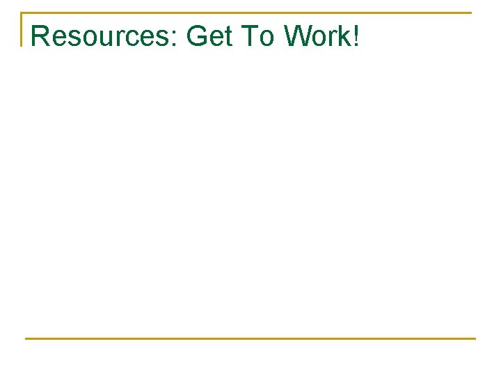 Resources: Get To Work! 