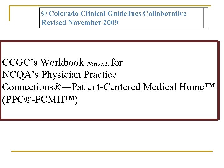 © Colorado Clinical Guidelines Collaborative Revised November 2009 CCGC’s Workbook (Version 3) for NCQA’s