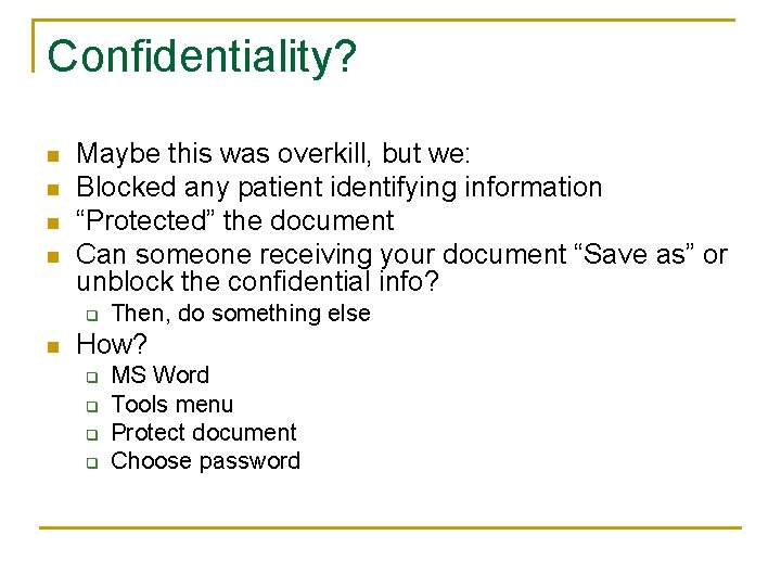 Confidentiality? n n Maybe this was overkill, but we: Blocked any patient identifying information