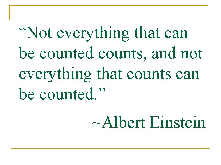 “Not everything that can be counted counts, and not everything that counts can be