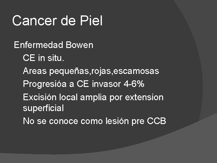 Cancer de Piel Enfermedad Bowen CE in situ. Areas pequeñas, rojas, escamosas Progresióa a