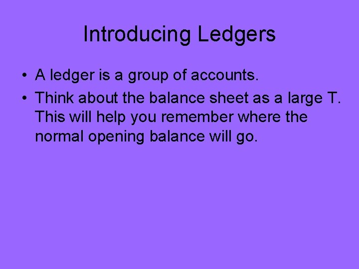 Introducing Ledgers • A ledger is a group of accounts. • Think about the