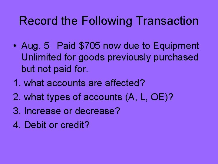 Record the Following Transaction • Aug. 5 Paid $705 now due to Equipment Unlimited