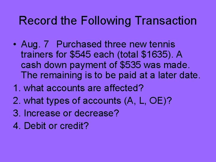 Record the Following Transaction • Aug. 7 Purchased three new tennis trainers for $545