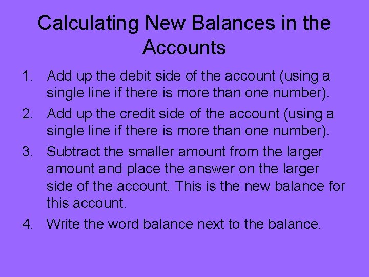 Calculating New Balances in the Accounts 1. Add up the debit side of the