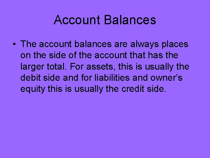 Account Balances • The account balances are always places on the side of the