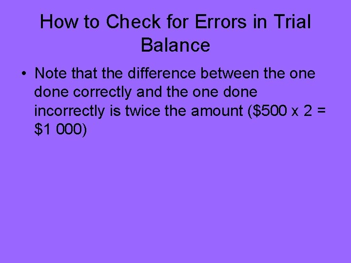 How to Check for Errors in Trial Balance • Note that the difference between