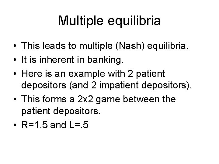 Multiple equilibria • This leads to multiple (Nash) equilibria. • It is inherent in