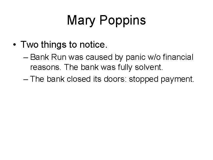 Mary Poppins • Two things to notice. – Bank Run was caused by panic