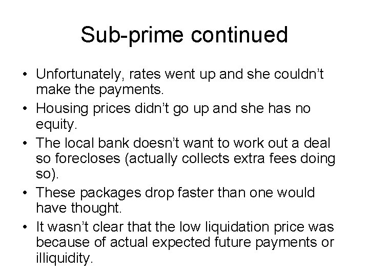 Sub-prime continued • Unfortunately, rates went up and she couldn’t make the payments. •