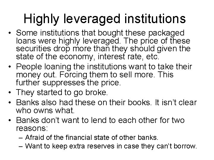 Highly leveraged institutions • Some institutions that bought these packaged loans were highly leveraged.