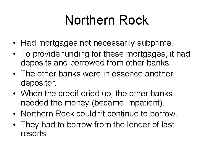 Northern Rock • Had mortgages not necessarily subprime. • To provide funding for these
