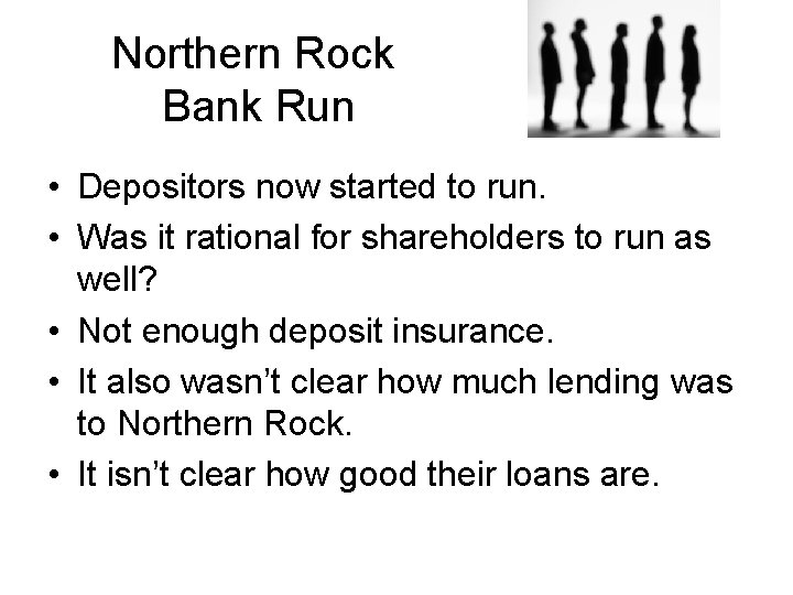 Northern Rock Bank Run • Depositors now started to run. • Was it rational