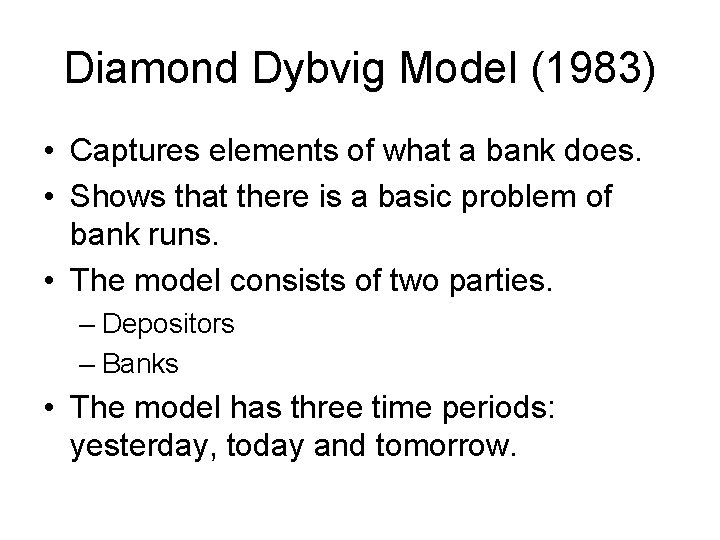 Diamond Dybvig Model (1983) • Captures elements of what a bank does. • Shows