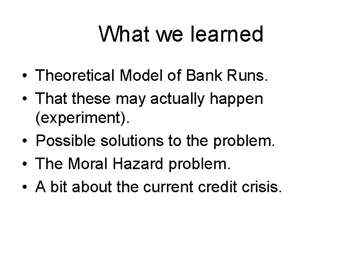 What we learned • Theoretical Model of Bank Runs. • That these may actually