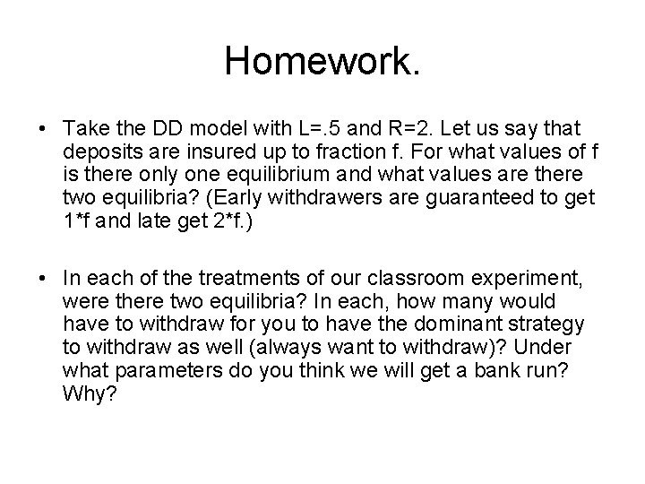 Homework. • Take the DD model with L=. 5 and R=2. Let us say