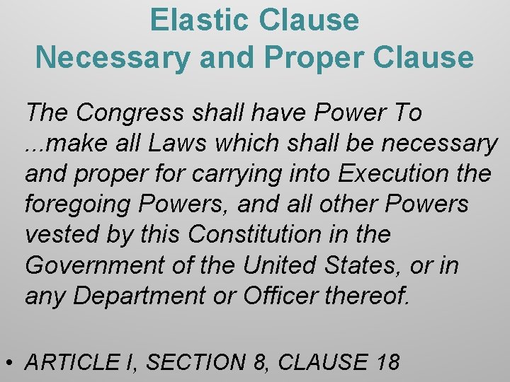 Elastic Clause Necessary and Proper Clause The Congress shall have Power To . .
